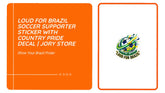 Loud For Brazil Soccer Supporter Sticker with Country Pride Decal | Jory Store by@Outfy